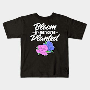 Bloom Where You're Planted Gardener Gift Flowers Kids T-Shirt